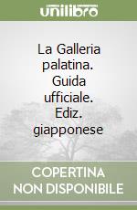 La Galleria palatina. Guida ufficiale. Ediz. giapponese libro