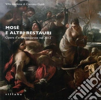 Mosè e altri restauri. Opere d'arte restaurate nel 2012 libro