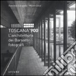 Toscana '900. L'architettura dei Barsotti fotografi. Ediz. illustrata libro