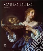 Carlo Dolci 1616-1687. Catalogo della mostra (Firenze, 30 giugno-15 novembre 2015). Ediz. illustrata libro