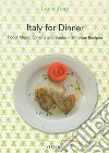 Italy for dinner. Food, music, cinema and books in 20 italian recipes libro di Toso Lucia