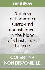 Nutritevi dell'amore di Cristo-Find nourishement in the blood of Christ. Ediz. bilingue libro