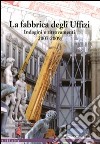 La fabbrica degli Uffizi. Indagini e ritrovamenti 2007-2009. Ediz. illustrata libro