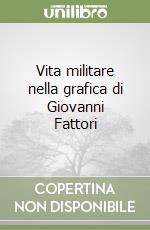 Vita militare nella grafica di Giovanni Fattori