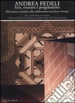 Andrea Fedeli. Arte, restauro e progettazione. Dal restauro scientifico alla collaborazione con Ettore Sottsass. Catalogo della mostra. Ediz. italiana e inglese