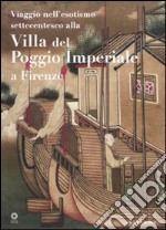 Viaggio nell'esotismo settecentesco alla villa del Poggio Imperiale a Firenze libro