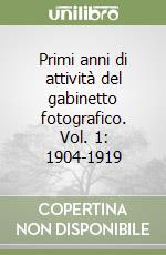 Primi anni di attività del gabinetto fotografico. Vol. 1: 1904-1919 libro