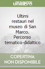 Ultimi restauri nel museo di San Marco. Percorso tematico-didattico libro