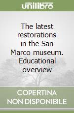 The latest restorations in the San Marco museum. Educational overview libro