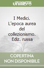 I Medici. L'epoca aurea del collezionismo. Ediz. russa libro