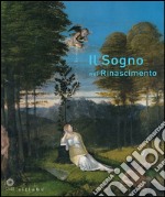 Il sogno nel Rinascimento. Catalogo della mostra (Firenze, 21 maggio-15 settembre 2013). Ediz. illustrata libro