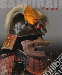 Samurai! Armature giapponesi dalla collezione Stibbert. Catalogo della mostra (Firenze, 29 marzo-3 novembre 2013). Ediz. illustrata