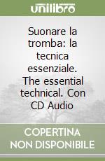 Suonare la tromba: la tecnica essenziale. The essential technical. Con CD Audio libro