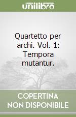 Quartetto per archi. Vol. 1: Tempora mutantur.