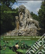 Pratolino. Il sogno alchemico di Francesco I de' Medici. Miti, simboli e allegorie libro