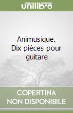 Animusique. Dix pièces pour guitare libro