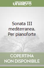 Sonata III mediterranea. Per pianoforte