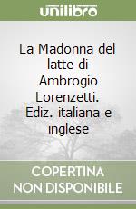 La Madonna del latte di Ambrogio Lorenzetti. Ediz. italiana e inglese libro