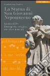 La statua di san Giovanni Nepomuceno. Livorno 1739. Retrospettive religiose, storiche e musicali libro di Signorini M. (cur.)