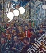 Luci sul '900. Il centenario della Galleria d'arte moderna di Palazzo Pitti (1914-2014). Catalogo della mostra (Firenze, 28 ottobre 2014-8 marzo 2015). Ediz. illustrata libro