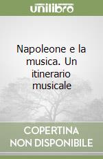 Napoleone e la musica. Un itinerario musicale