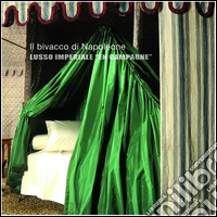 Il bivacco di Napoleone. Lusso imperiale «En campagne». Ediz. illustrata libro