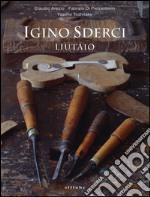 Igino Sderci. Liutaio. Ediz. italiana e inglese libro