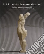 Dolci trionfi e finissime piegature. Sculture in zucchero e tovaglioli per le nozze fiorentine di Maria de' Medici. Catalogo della mostra (Firenze, marzo-giugno 2015. Ediz. illustrata libro