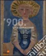 '900. Una donazione. Ediz. illustrata