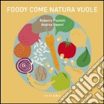 Foody: come natura vuole. Opera musicale per ragazzi dedicata al cibo. Con CD Audio libro