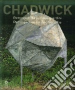 Chadwick. Retrospettiva per due giardini. Catalogo della mostra (Firenze, 9 maggio-30 agosto 2015). Ediz. multilingue libro