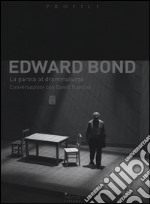 Edward Bond. La parola al drammaturgo. Conversazioni con David Tuaillon libro