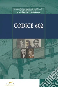 Codice 602. Rivista dell'Istituto Superiore di Studi Musicali «Luigi Boccherini» (2015). Vol. 6 libro