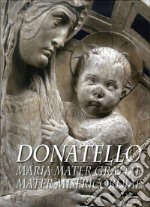 Donatello. Maria mater gratiae mater misericordiae. Ediz. multilingue