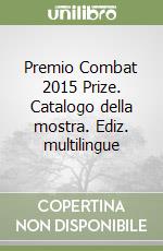 Premio Combat 2015 Prize. Catalogo della mostra. Ediz. multilingue libro