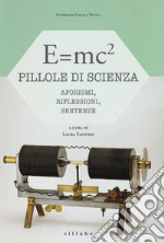 E=mc². Pillole di scienza: aforismi, riflessioni, sentenze libro