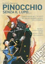 Pinocchio senza il lupo... Fiaba musicale per voce recitante, coro e orchestra libro