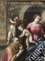 La «Madonna del Rosario» di Francesco Mati. Un restauro nella chiesa di Santa Maria a Settignano libro