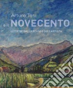 Arturo Tosi e il Novecento. Lettere dall'archivio dell'artista libro