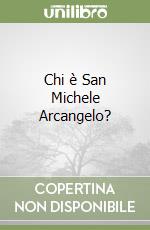 Chi è San Michele Arcangelo? libro