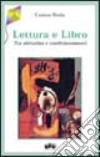 Lettura e libro. Tra abitudini e condizionamenti libro