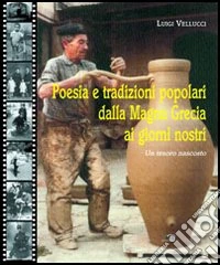 Poesia e tradizioni popolari dalla Magna Grecia ai nostri giorni. Un tesoro nascosto libro