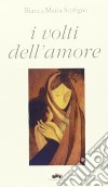 I volti dell'amore libro di Scatigna Bianca Maria