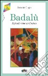 Badalù. Il piccolo robot con l'anima libro di Lupo Antonio
