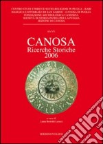 Canosa. Ricerche storiche 2006. Ediz. illustrata libro