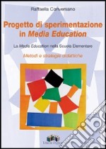 Progetto di sperimentazione in Media Education. La Media Education nella scuola elementare libro