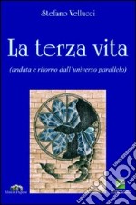 La terza vita. Andata e ritorno dall'universo parallelo libro