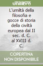 L'umiltà della filosofia e gocce di storia della civiltà europea dal II sec. d. C. al XVIII d. C. libro