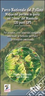 Parco nazionale del Pollino. Mappa dei percorsi in quota nel «cuore» del Massiccio. Ediz. illustrata libro