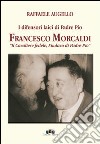 I difensori laici di padre Pio. Francesco Morcaldi «il cavaliere fedele, sindaco di padre Pio» libro di Augello Raffaele